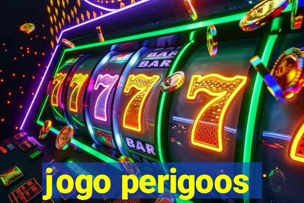 jogo perigoos